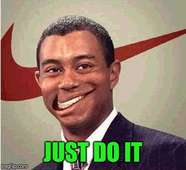 JUST DO IT | made w/ Imgflip meme maker