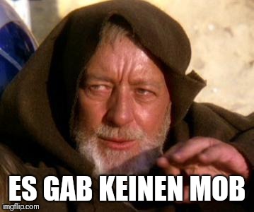 Obi Wan Kenobi Jedi Mind Trick | ES GAB KEINEN MOB | image tagged in obi wan kenobi jedi mind trick | made w/ Imgflip meme maker