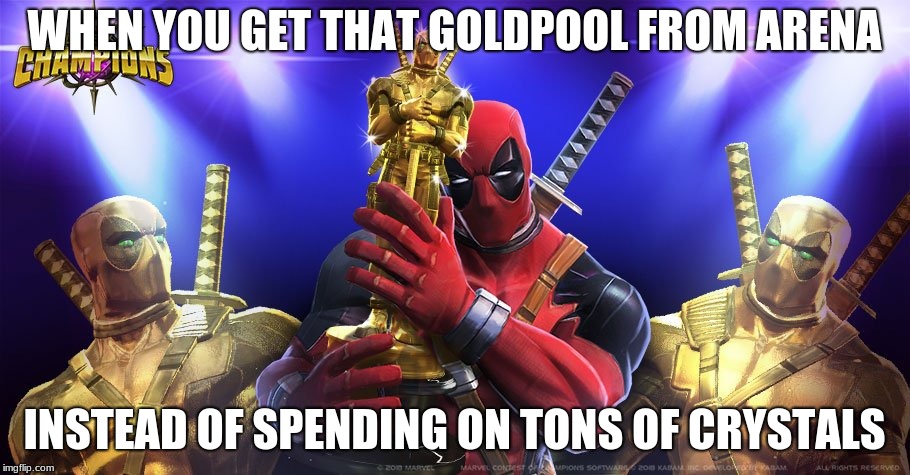 MCOC Meme: Goldpool | WHEN YOU GET THAT GOLDPOOL FROM ARENA; INSTEAD OF SPENDING ON TONS OF CRYSTALS | image tagged in mcoc,goldpool,deadpool,marvel contest of champions | made w/ Imgflip meme maker