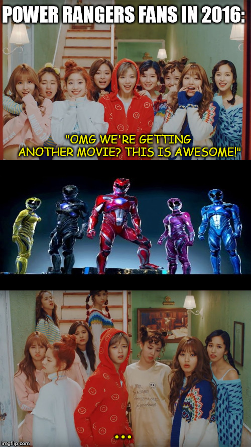 KnockKnock-TWICE | POWER RANGERS FANS IN 2016:; "OMG WE'RE GETTING ANOTHER MOVIE? THIS IS AWESOME!"; ... | image tagged in knockknock-twice | made w/ Imgflip meme maker