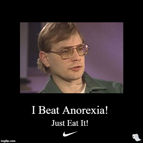 Dahmer Nike Ad! Just Eat It! | image tagged in funny,demotivationals,dahmer,nike,eat it | made w/ Imgflip demotivational maker