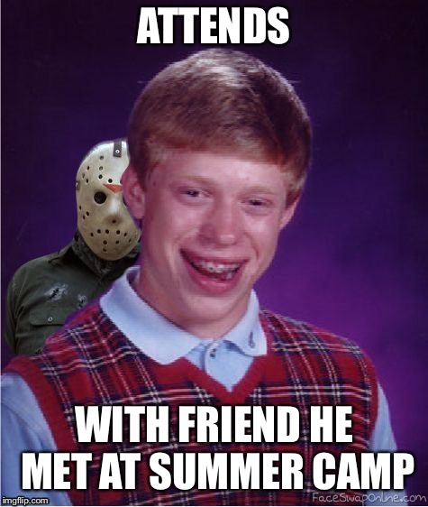 ATTENDS WITH FRIEND HE MET AT SUMMER CAMP | made w/ Imgflip meme maker