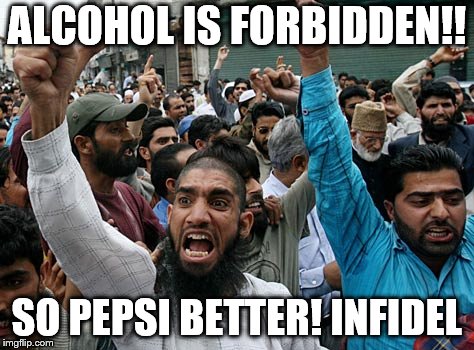 ALCOHOL IS FORBIDDEN!! SO PEPSI BETTER! INFIDEL | made w/ Imgflip meme maker