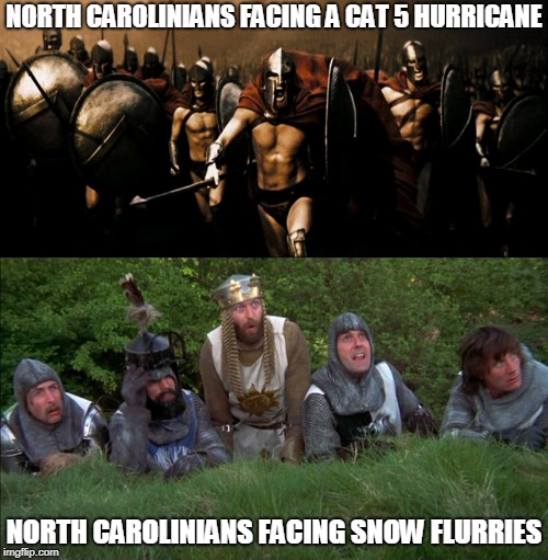NORTH CAROLINIANS FACING A CAT 5 HURRICANE; NORTH CAROLINIANS FACING SNOW FLURRIES | image tagged in hurricanes and snow | made w/ Imgflip meme maker