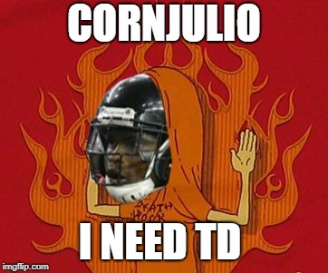 CORNJULIO; I NEED TD | image tagged in cornjulio | made w/ Imgflip meme maker
