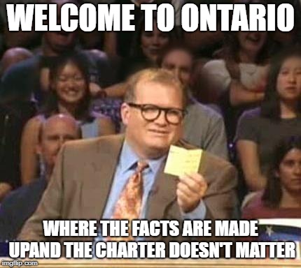 Drew Carey | WELCOME TO ONTARIO; WHERE THE FACTS ARE MADE UPAND THE CHARTER DOESN'T MATTER | image tagged in drew carey | made w/ Imgflip meme maker