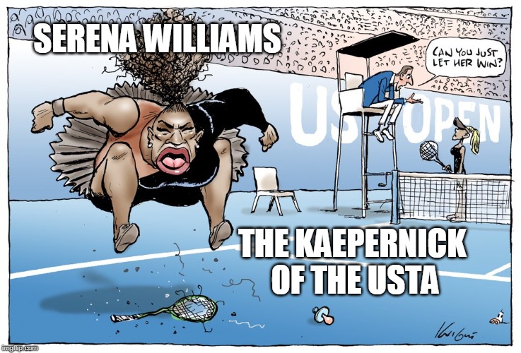 Just another selfishly ignorant sports celebrity gone bad... | SERENA WILLIAMS; THE KAEPERNICK OF THE USTA | image tagged in usta,tennis,us open,serena williams,kaepernick | made w/ Imgflip meme maker