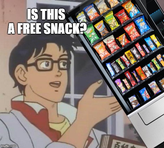 IS THIS A FREE SNACK? | made w/ Imgflip meme maker