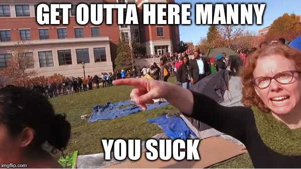 Melissa Click | GET OUTTA HERE MANNY YOU SUCK | image tagged in melissa click | made w/ Imgflip meme maker