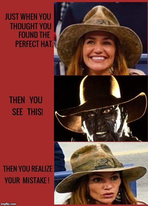 Know Your Hats! | image tagged in gerard butler,jeepers creepers,morgan brown,gerard butlers girlfriend,hats,girlfriend memes | made w/ Imgflip meme maker