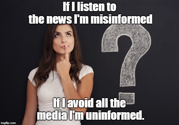uninformed or misinformed, ah those choices. | If I listen to the news I'm misinformed; If I avoid all the media I'm uninformed. | image tagged in study something classic,overwhelming leftist bias,better to be mentally clean | made w/ Imgflip meme maker