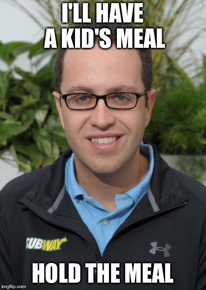 Jared From Subway | I'LL HAVE A KID'S MEAL; HOLD THE MEAL | image tagged in jared from subway | made w/ Imgflip meme maker