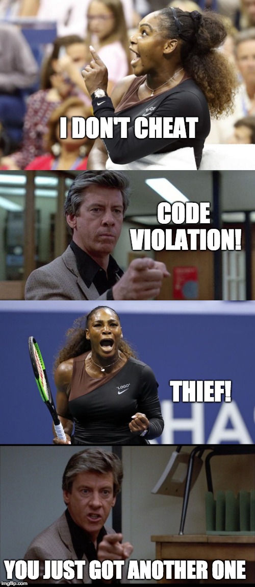 ...And Another One! | CODE VIOLATION! I DON'T CHEAT; THIEF! YOU JUST GOT ANOTHER ONE | image tagged in serena williams | made w/ Imgflip meme maker