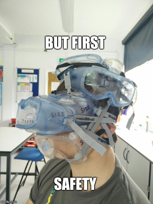 Safety Goggles | BUT FIRST; SAFETY | image tagged in safety goggles | made w/ Imgflip meme maker