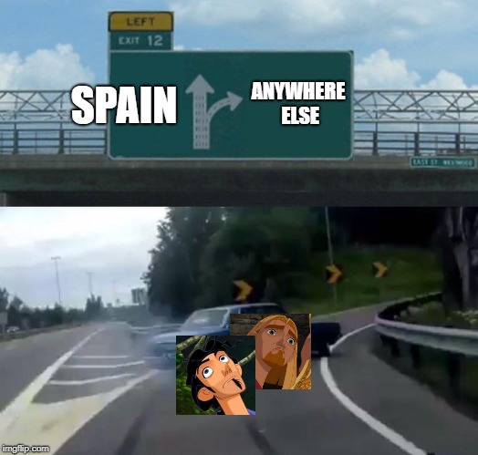 Left Exit 12 Off Ramp Meme | ANYWHERE ELSE; SPAIN | image tagged in memes,left exit 12 off ramp | made w/ Imgflip meme maker