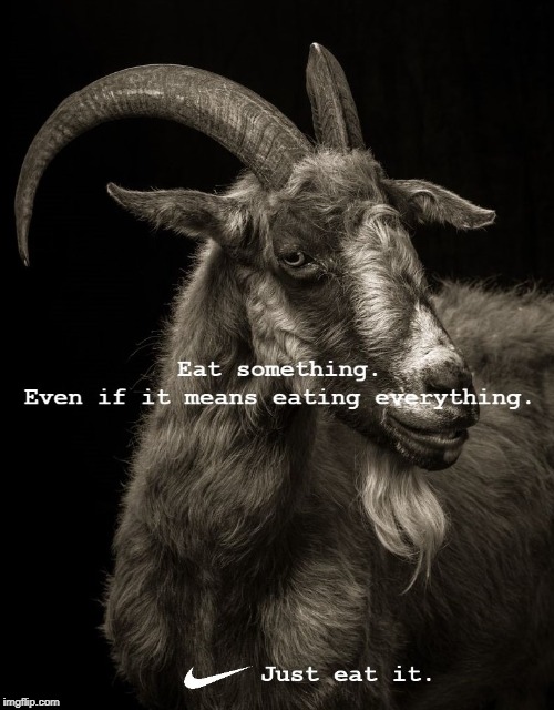 Just Eat It | image tagged in nike,nike swoosh,goat,goat life | made w/ Imgflip meme maker
