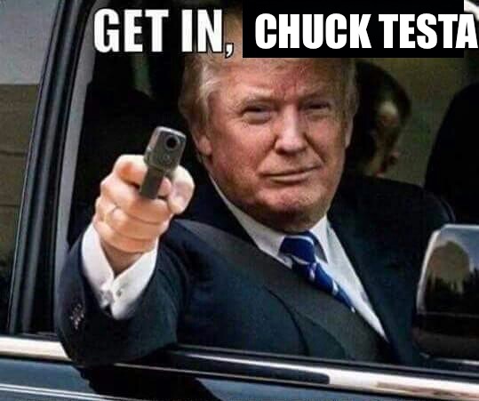 Donald Trump Get in pussy | CHUCK TESTA | image tagged in donald trump get in pussy | made w/ Imgflip meme maker