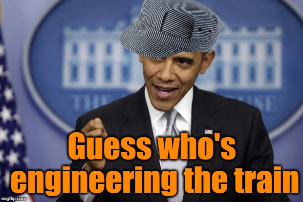 Barack Obama | Guess who's engineering the train | image tagged in barack obama | made w/ Imgflip meme maker