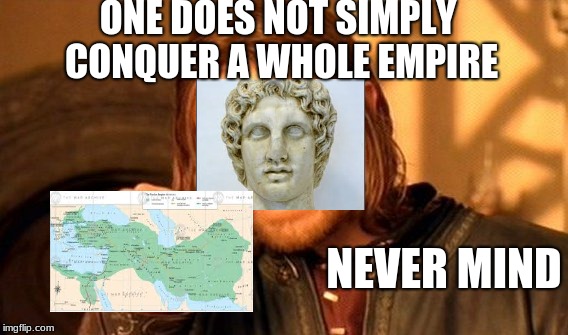 One Does Not Simply | ONE DOES NOT SIMPLY CONQUER A WHOLE EMPIRE; NEVER MIND | image tagged in memes,one does not simply | made w/ Imgflip meme maker