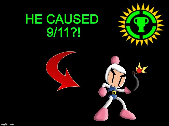 Game Theory: Bomberman 9/11 | HE CAUSED 9/11?! | image tagged in offensive,9/11,game theory | made w/ Imgflip meme maker