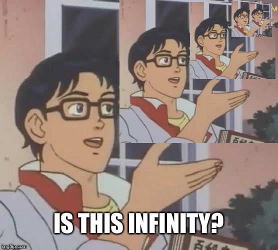 IS THIS INFINITY? | made w/ Imgflip meme maker