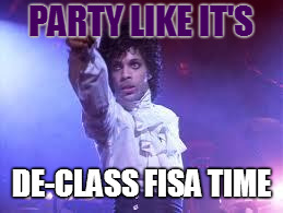 Prince | PARTY LIKE IT'S; DE-CLASS FISA TIME | image tagged in prince | made w/ Imgflip meme maker