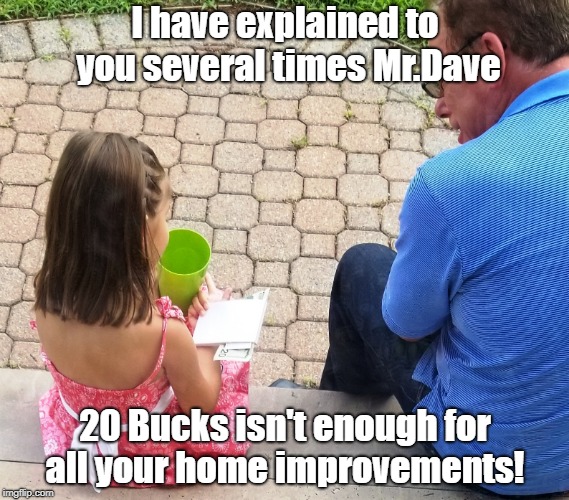 Explaining Home Improvements | I have explained to you several times Mr.Dave; 20 Bucks isn't enough for all your home improvements! | image tagged in mia,u r home realty,dave griswold,lisa payne,new jersey | made w/ Imgflip meme maker
