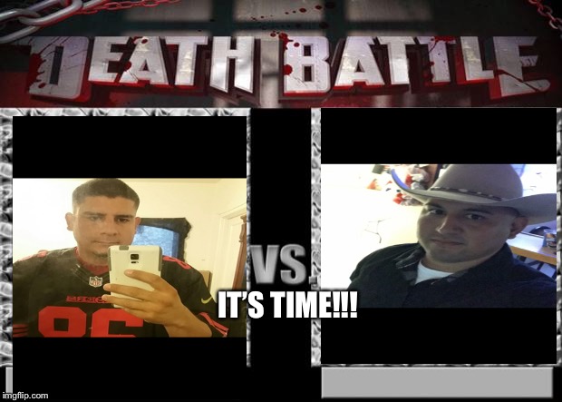 death battle | IT’S TIME!!! | image tagged in death battle | made w/ Imgflip meme maker