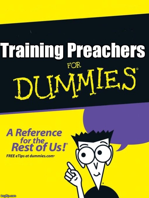 For dummies book | Training Preachers | image tagged in for dummies book | made w/ Imgflip meme maker