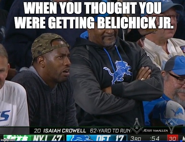 WHEN YOU THOUGHT YOU WERE
GETTING BELICHICK JR. | image tagged in lions fan depressed,detroit lions,matt patricia,new york jets,new england patriots,lions suck | made w/ Imgflip meme maker