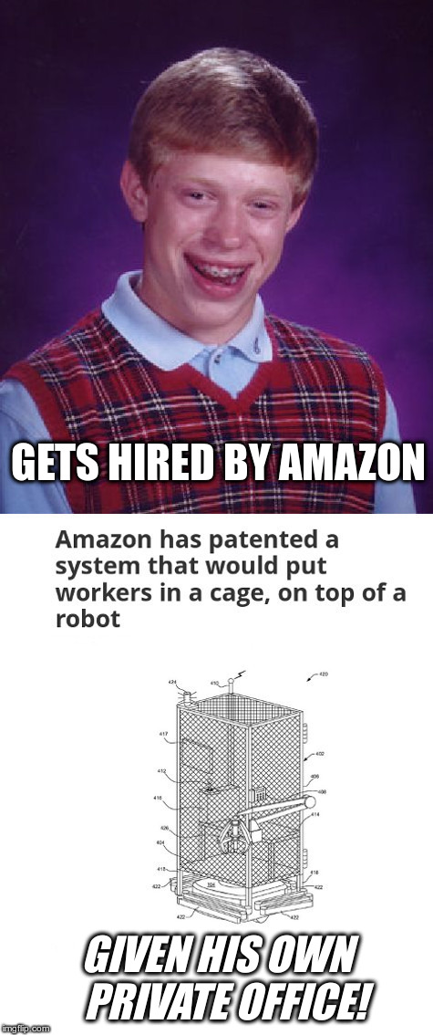 Bad Luck Brian at Amazon | GETS HIRED BY AMAZON; GIVEN HIS OWN  PRIVATE OFFICE! | image tagged in bad luck brian,amazon fulfillment center,help wanted,robot workers | made w/ Imgflip meme maker