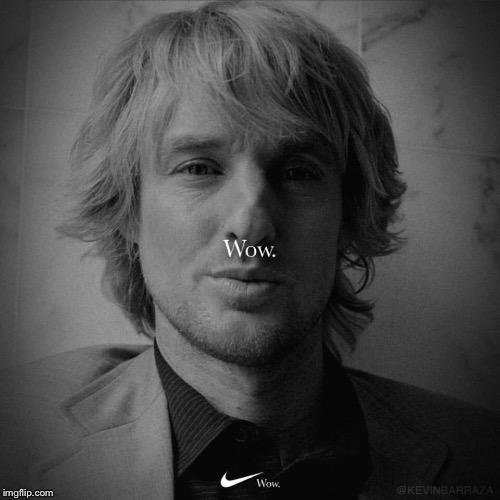 Believe in Wow. Even if it means you sacrifice everything  | image tagged in memes,believe,wow,owen wilson,nike,colin kaepernick | made w/ Imgflip meme maker