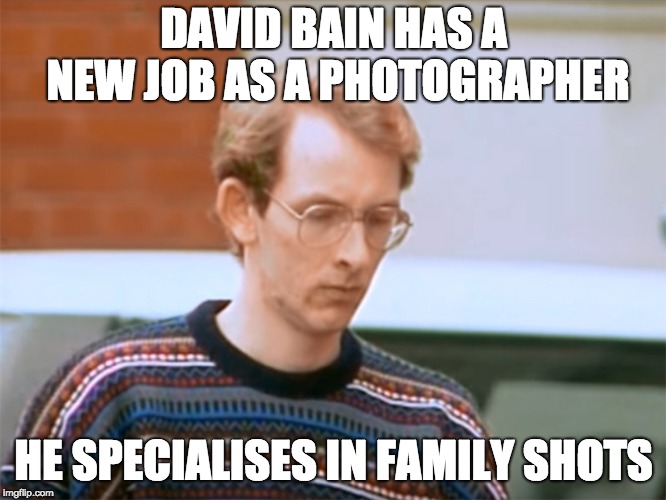 David Bain - Family Shots | DAVID BAIN HAS A NEW JOB AS A PHOTOGRAPHER; HE SPECIALISES IN FAMILY SHOTS | image tagged in david bain,family shots | made w/ Imgflip meme maker