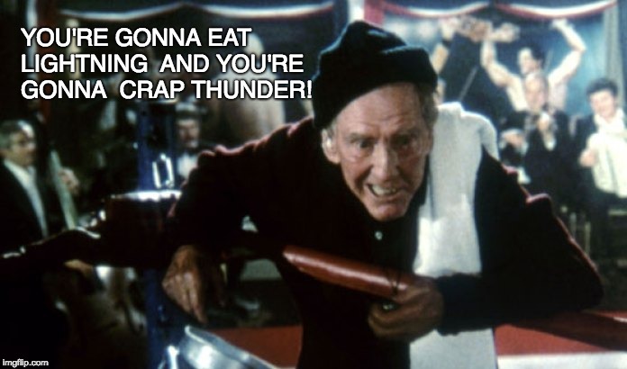 YOU'RE GONNA EAT LIGHTNING 
AND YOU'RE GONNA 
CRAP THUNDER! | image tagged in mickey | made w/ Imgflip meme maker
