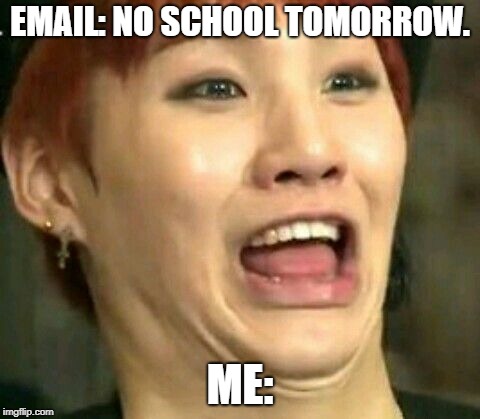 bts | EMAIL: NO SCHOOL TOMORROW. ME: | image tagged in bts | made w/ Imgflip meme maker