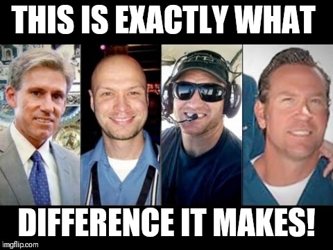 Benghazi Four | THIS IS EXACTLY WHAT; DIFFERENCE IT MAKES! | image tagged in benghazi four | made w/ Imgflip meme maker