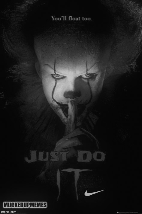 Just do IT
they all float down here | image tagged in it movie,nike | made w/ Imgflip meme maker