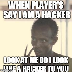 Look At Me | WHEN PLAYER'S SAY I AM A HACKER; LOOK AT ME DO I LOOK LIKE A HACKER TO YOU | image tagged in memes,look at me | made w/ Imgflip meme maker