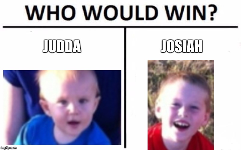 Who Would Win? | JUDDA; JOSIAH | image tagged in memes,who would win | made w/ Imgflip meme maker