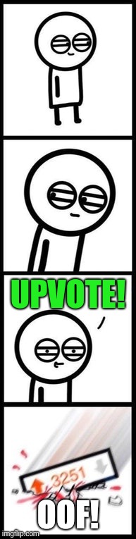 3251 upvotes | UPVOTE! OOF! | image tagged in 3251 upvotes | made w/ Imgflip meme maker