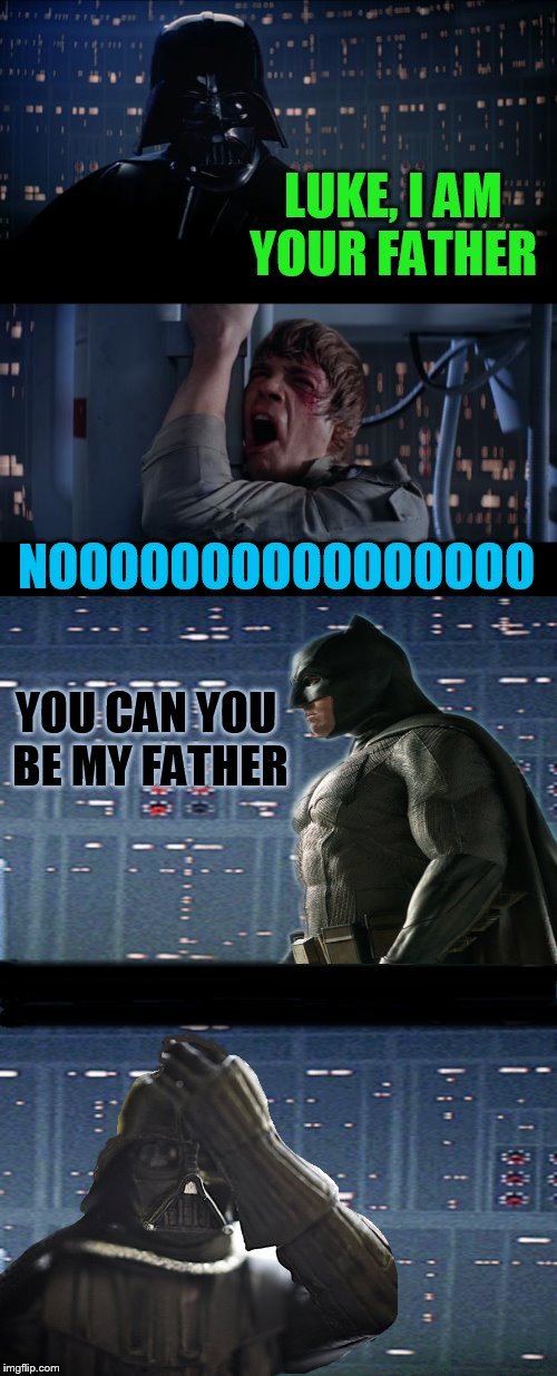 Bruce, I am Not Your Father |  LUKE, I AM YOUR FATHER; NOOOOOOOOOOOOOOOO; YOU CAN YOU BE MY FATHER | image tagged in memes,star wars no,darth vader luke skywalker,batman,father,luke nooooo | made w/ Imgflip meme maker