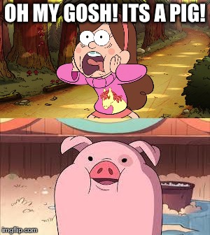 WADDLES THE PIG! | OH MY GOSH! ITS A PIG! | image tagged in mabel pines,waddles the pig,gravity falls,dipper pines,grunkle stan,journal 3 | made w/ Imgflip meme maker