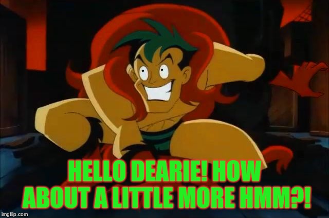 The creeper! | HELLO DEARIE! HOW ABOUT A LITTLE MORE HMM?! | image tagged in the creeper | made w/ Imgflip meme maker