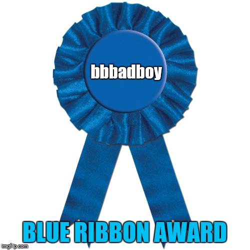 Blue Ribbon | bbbadboy BLUE RIBBON AWARD | image tagged in blue ribbon | made w/ Imgflip meme maker