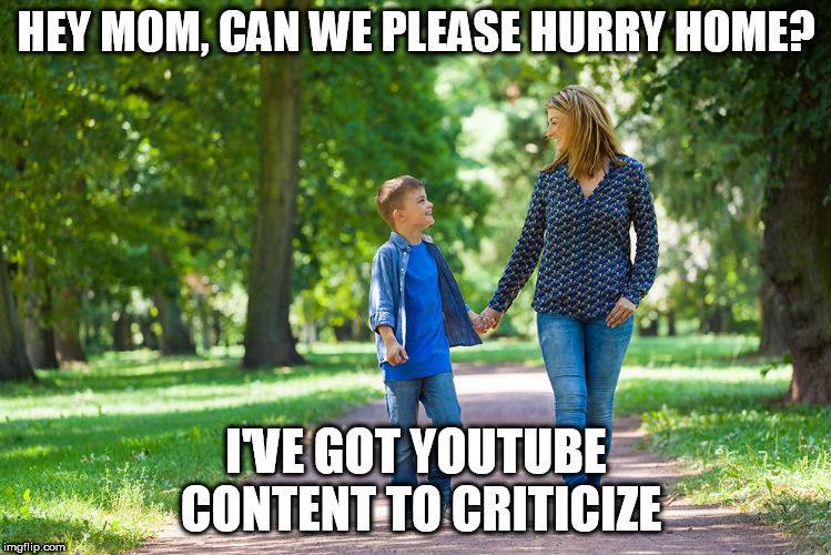 mom and son walking | HEY MOM, CAN WE PLEASE HURRY HOME? I'VE GOT YOUTUBE CONTENT TO CRITICIZE | image tagged in mom and son walking | made w/ Imgflip meme maker