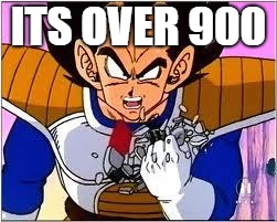 Its OVER 9000! | ITS OVER 900 | image tagged in its over 9000 | made w/ Imgflip meme maker