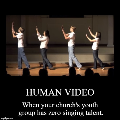human video | image tagged in funny,demotivationals,human video,church,youthgroup | made w/ Imgflip demotivational maker