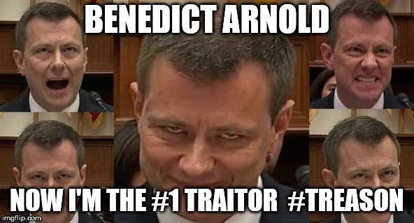 Peter Strozk | BENEDICT ARNOLD; NOW I'M THE #1 TRAITOR  #TREASON | image tagged in peter strozk | made w/ Imgflip meme maker