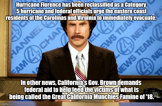 BREAKING NEWS | Hurricane Florence has been reclassified as a Category 5 hurricane and federal officials urge the eastern coast residents of the Carolinas and Virginia to immediately evacuate. In other news, California's Gov. Brown demands federal aid to help feed the victims of what is being called the Great California Munchies Famine of '18. | image tagged in breaking news | made w/ Imgflip meme maker