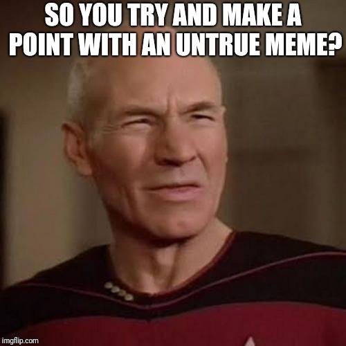 SO YOU TRY AND MAKE A POINT WITH AN UNTRUE MEME? | made w/ Imgflip meme maker